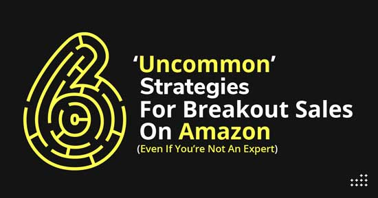 Uncommon Strategies for increased sales on Amazon FBA